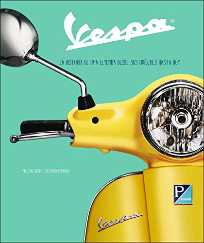 Vespa. Historia De Una Leyenda: La historia de una leyenda desde sus orígenes hasta hoy