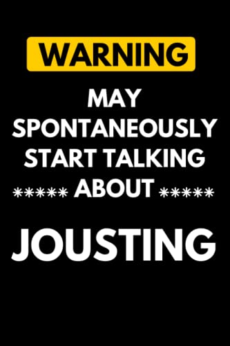 Warning May Spontaneously Start Talking About Jousting: Lined Journal Composition Notebook Birthday Gift for Jousting Lovers - 6x9 inches 110 pages