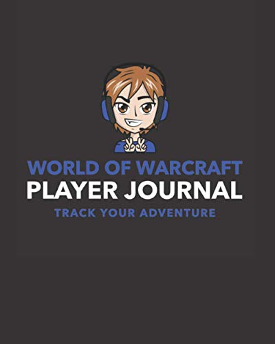 World Of Warcraft Player Journal: Track Your Adventure, and Your Toon! A Great Gift for WoW Players