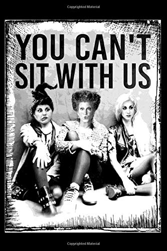 You Can't Sit With Us Notebook: Halloween 3 Squads Hocus Sanderson Pocus (110 Pages, Lined paper, 6 x 9 size, Soft Glossy Cover)