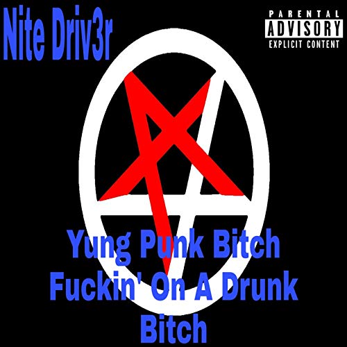 Yung Punk Bitch Fuckin' On A Drunk Bitch [Explicit]