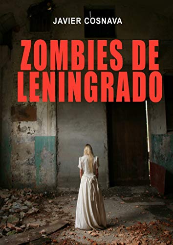 ZOMBIES DE LENINGRADO: Una novela basada en hechos reales. Incluye 30 escalofriantes fotografías