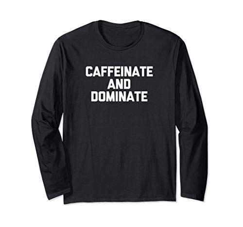 Caffeinate & Dominate T-Shirt funny saying sarcastic coffee Manga Larga