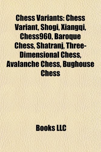 Chess variants: Chess variant, Shogi, Xiangqi, Chess960, Baroque chess, Shatranj, Three-dimensional chess, Avalanche chess, Bughouse chess: Chess ... Fairy chess piece, Chess960 starting position