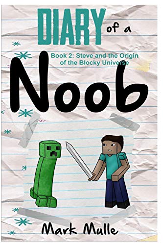 Diary of a Noob (Book 2): Steve and the Origin of the Blocky Universe (An Unofficial Minecraft Book for Kids Ages 9 - 12 (Preteen): Volume 2 (Adventures in a Blocky Universe)