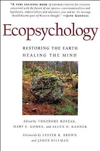 Ecopsychology: Restoring the Earth, Healing the Mind (Sierra Club Books Publication)