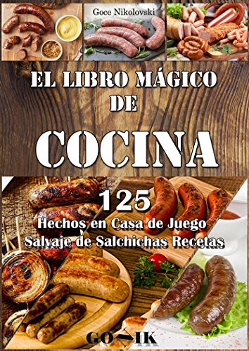 El Libro Mágico de Cocina: 125 Hechos en Casa de Juego Salvaje de Salchichas Recetas