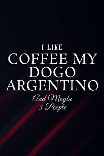 I Like Coffee My Dogo Argentino And Maybe 3 People Family Gifts for Coworkers: Coffee My Dogo Argentino, Funny Boss Notebook Appreciation Gifts for ... Card For Boss.(Employee Gift),Work List