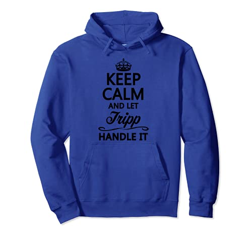 Keep Calm and Let TRIPP Handle It | Divertido regalo de nombre - Sudadera con Capucha