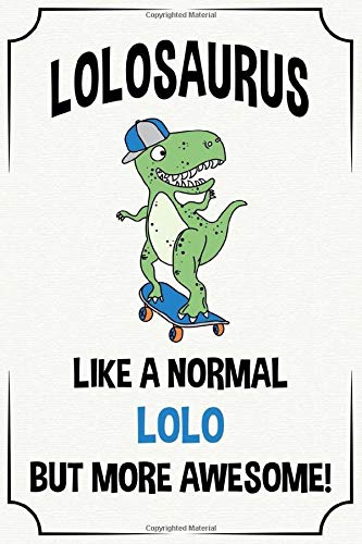 lolosaurus like a normal lolo but more awesome funny cute cool fathers day dinosaur notebook journal gag gift for lolo: father's day birthday ... son daughter grandson granddaughter grandkids