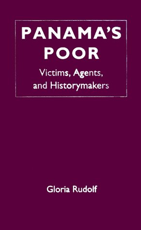 Panama's Poor: Victims, Agents and Historymakers