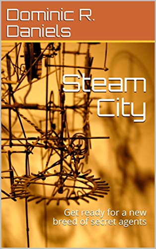 Steam City: Get ready for a new breed of secret agents (English Edition)