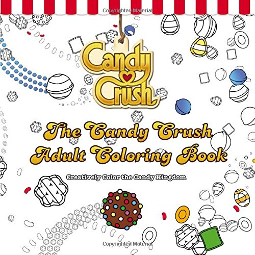 The Candy Crush Adult Coloring Book: Creatively Color the Candy Kingdom