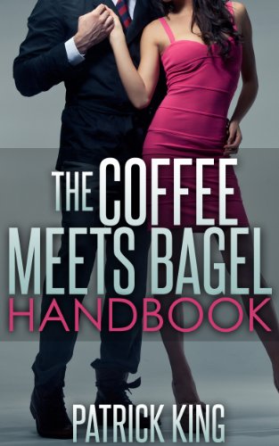 The Coffee Meets Bagel Handbook... Online Dating Advice for Men & Online Dating Advice for Women! (English Edition)