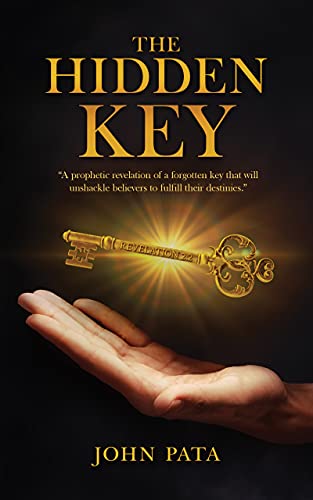 The Hidden Key: A prophetic revelation of a forgotten key that will unshackle believers to fulfill their destinies (English Edition)