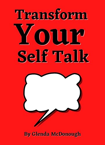 Transform Your Self Talk : Self Talk Your Way To Success Understand That Self Talk Is Key To Personal Growth (English Edition)