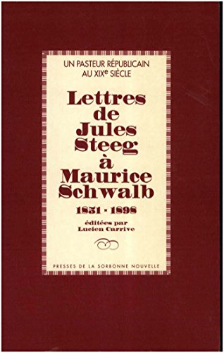 Un pasteur républicain au XIXe siècle : Lettres de Jules Steeg à Maurice Schwalb 1851-1898 (PSN HORS COLLEC) (French Edition)