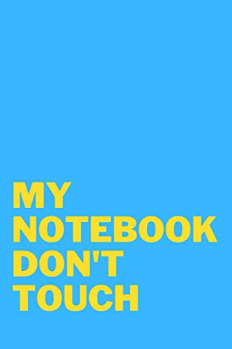 My notebook don't touch: school notebook or for private and funny notes