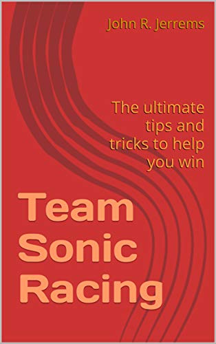 Team Sonic Racing: The ultimate tips and tricks to help you win (English Edition)