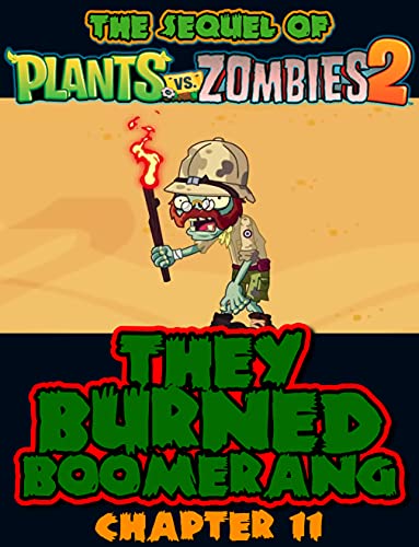 The sequel of Plants vs Zombies 2 : They Burned Boomerang Chapter 11 (Zombies and Plants 2) (English Edition)