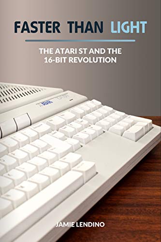 Faster Than Light: The Atari ST and the 16-Bit Revolution (English Edition)