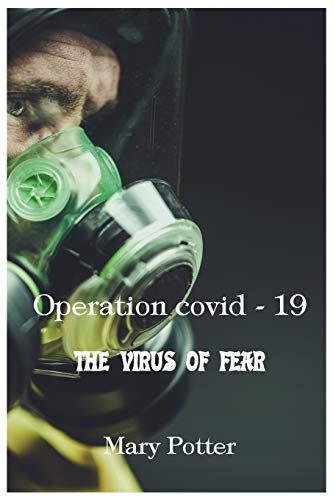 Operation Covid 19 - The virus of fear: A race against time in search of a virus that has blocked the world, a real virus or created in the laboratory?