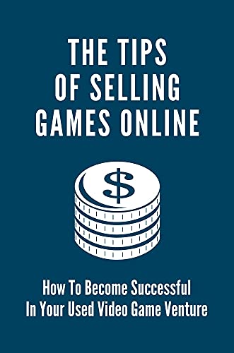 The Tips Of Selling Games Online: How To Become Successful In Your Used Video Game Venture: The Used Video Game Business (English Edition)