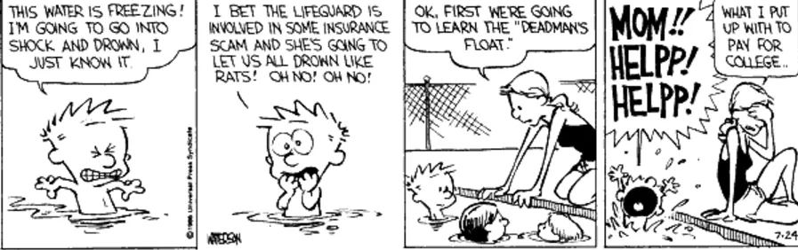 Calvin takes his lifeguard literally when she says he has to learn Dead Man's Float in Calvin and Hobbes.